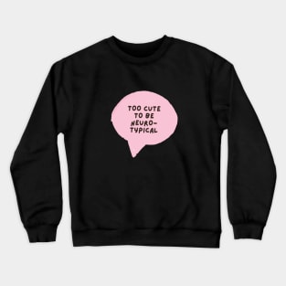 too cute to be neurotypical Crewneck Sweatshirt